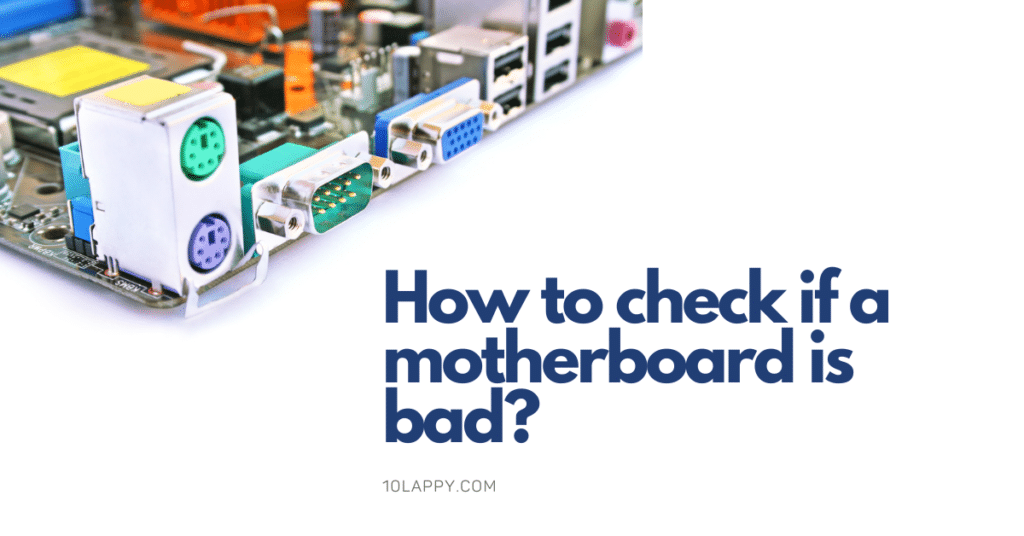 How To Check If A Motherboard Is Bad?
