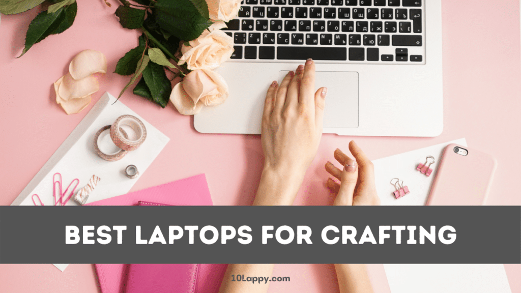 Best Laptops For Crafting