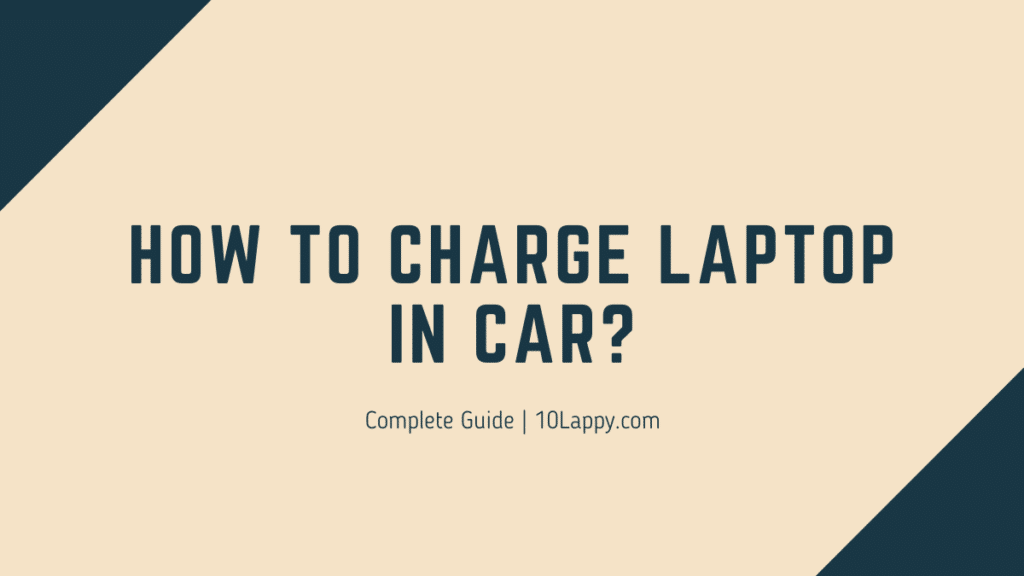 How To Charge A Laptop In A Car?
