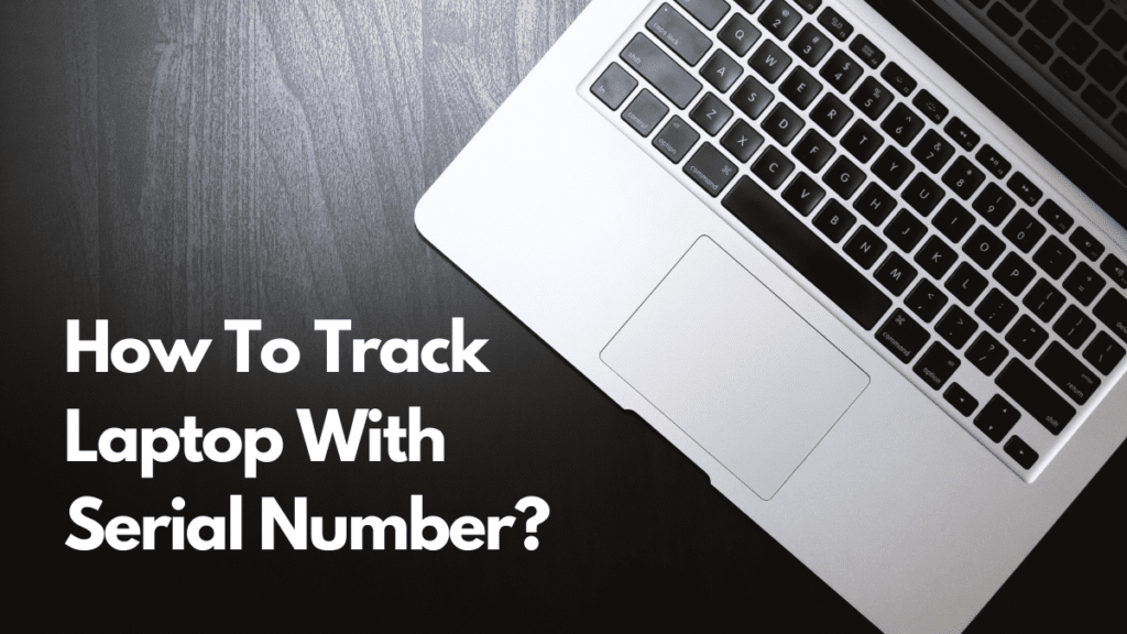 How To Track Laptop With Serial Number?