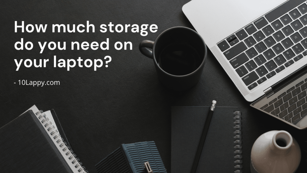 How Much Storage Do I Need On My Laptop?