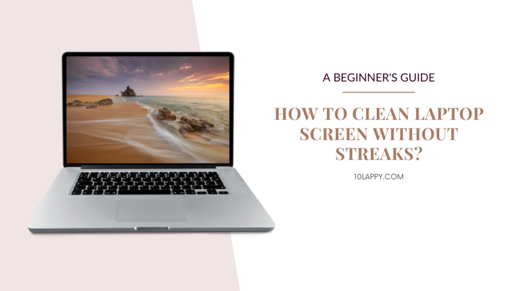 How To Clean Laptop Screen Without Streaks?
