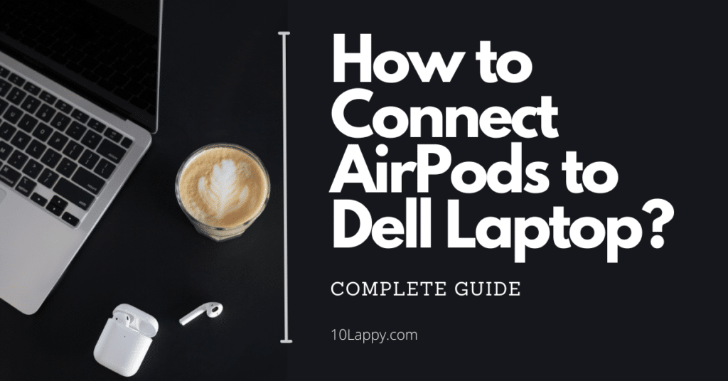 How To Connect AirPods To Dell Laptop?