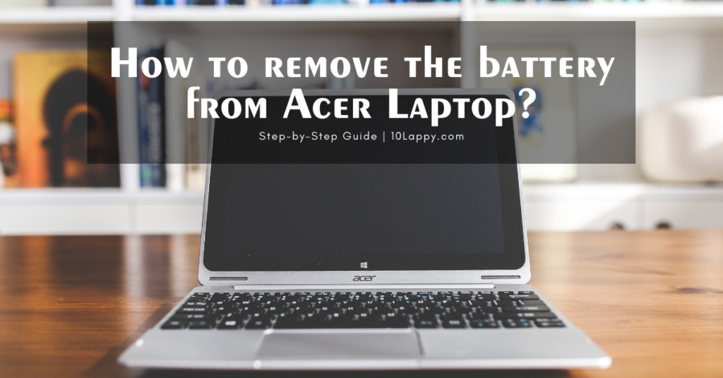 How To Remove The Battery From Acer Laptop?