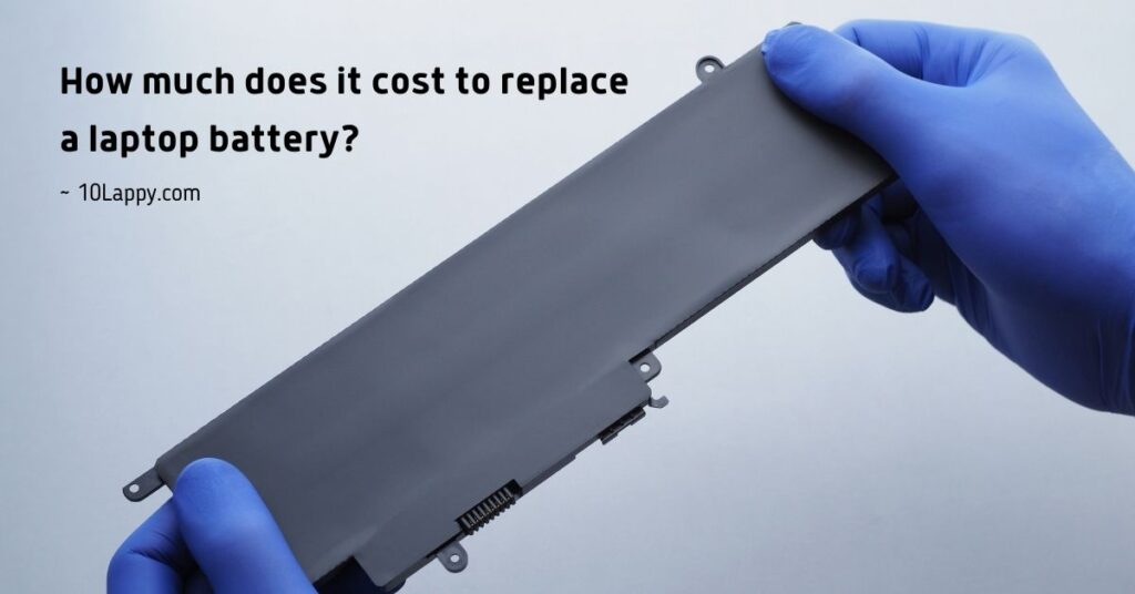 How Much Does It Cost To Replace A Laptop Battery?