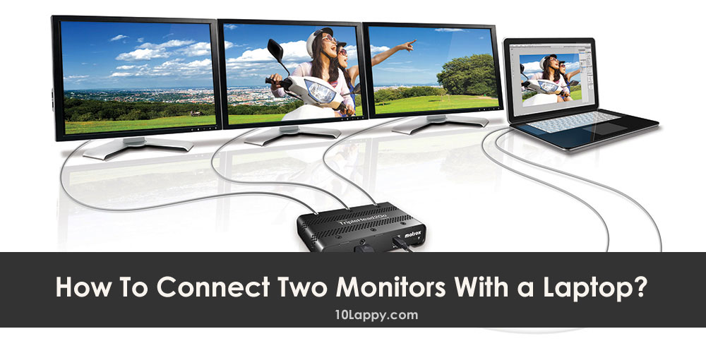 How To Connect Two Monitors With a Laptop? Guide)