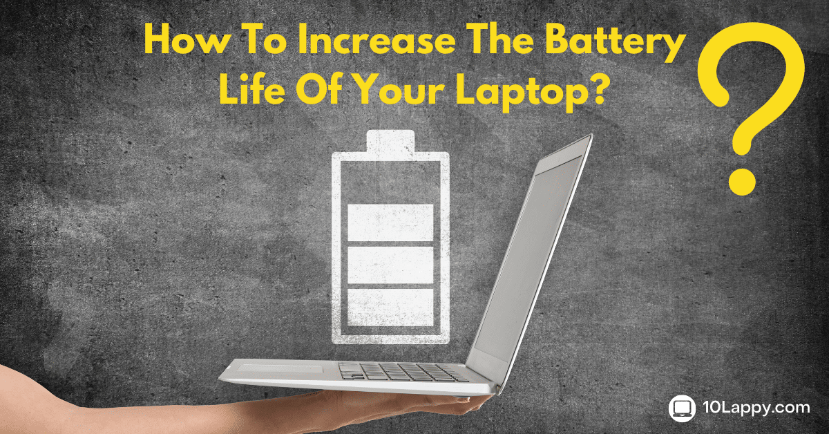 How To Increase The Battery Life Of Your Laptop?