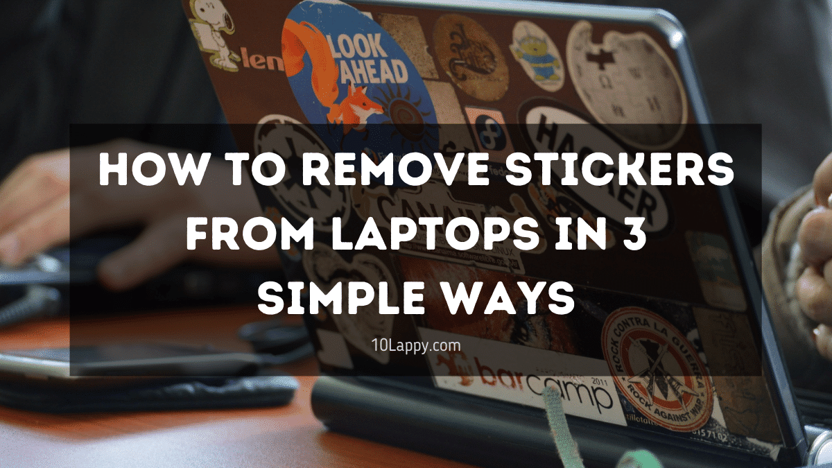 How To Remove Stickers From Laptops in 3 simple ways