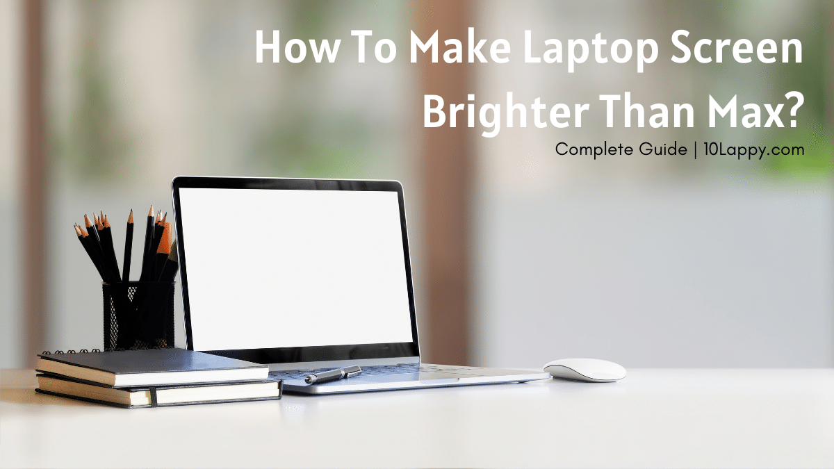 How To Make Laptop Screen Brighter Than Max In Windows 10