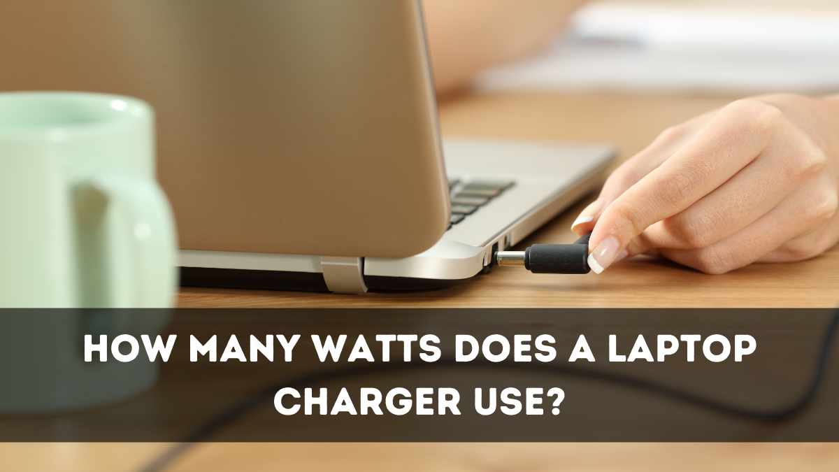 How Many Watts Does A Laptop Charger Use?