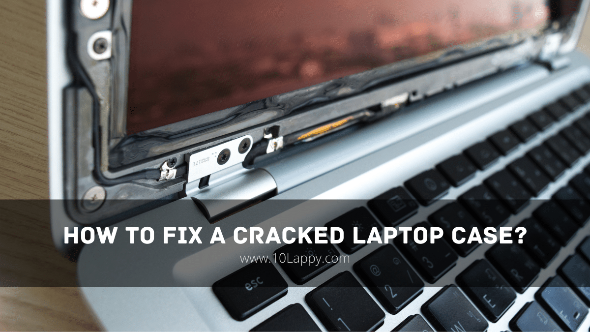 How To Fix A Cracked Laptop Case?