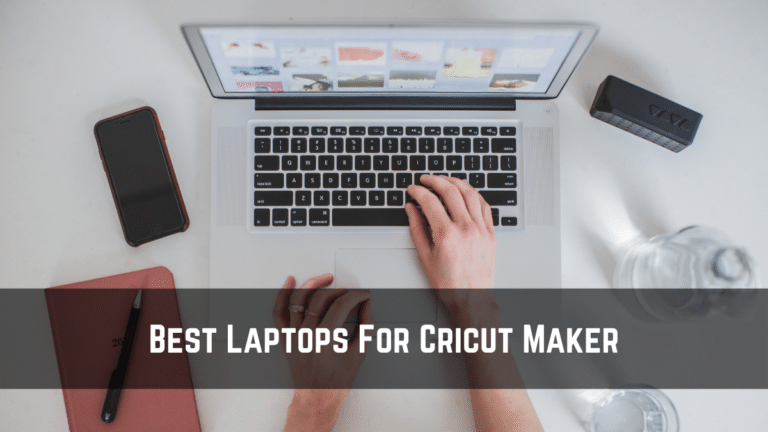 Best Laptops For Cricut Maker