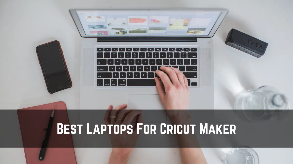 Best Laptops For Cricut Maker