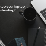 How To Stop Your Laptop From Overheating?