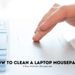 How To Clean Laptop Mousepad?