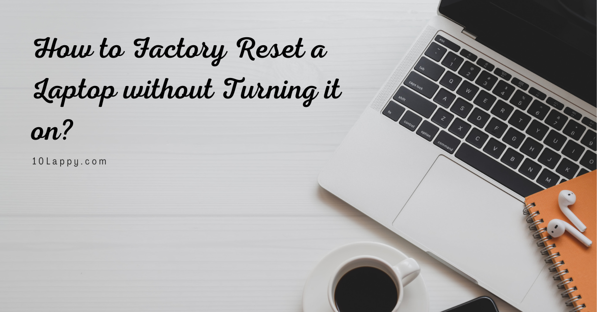 How To Factory Reset A Laptop Without Turning It On?