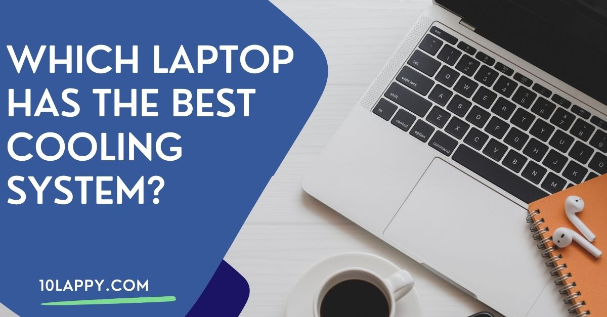 Which Laptop Has The Best Cooling System?